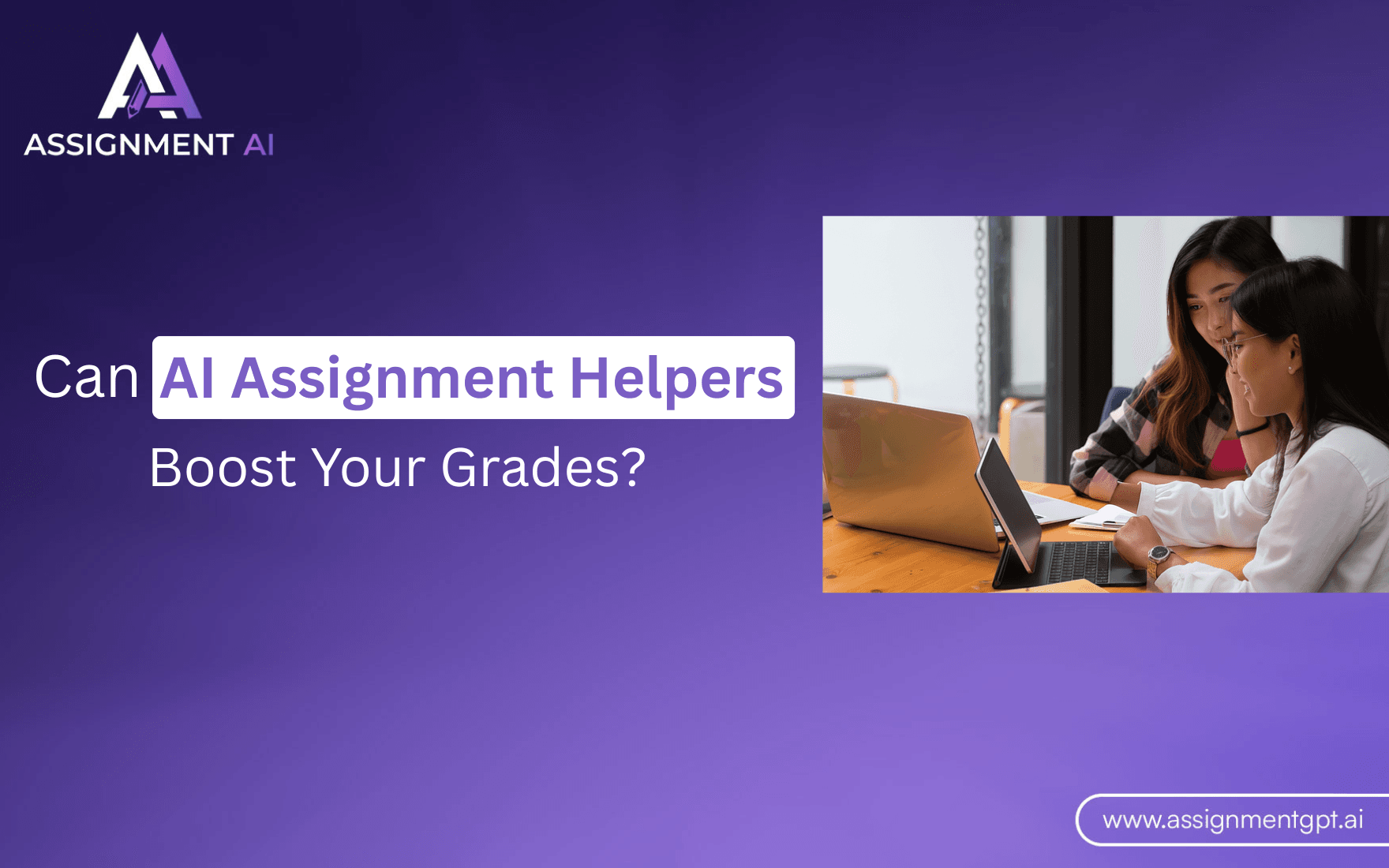 Can AI Assignment Helpers Boost Your Grades?