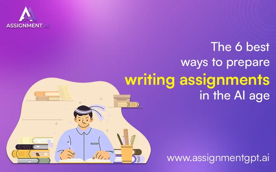 6 Best ways to prepare writing assignments in the AI age 