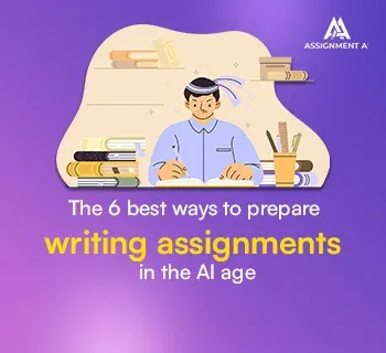 6 Best ways to prepare writing assignments in the AI age