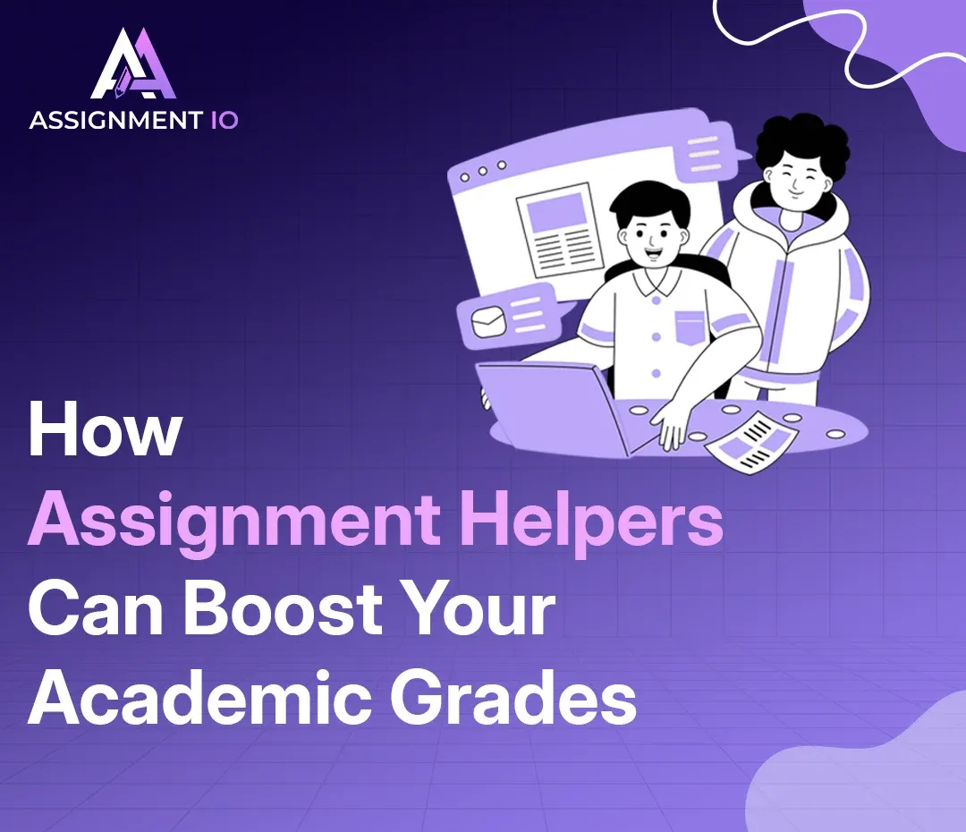 How Assignment Helpers Can Boost Your Academic Grades