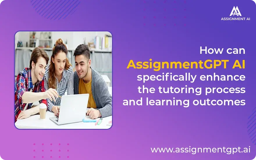 How can AssignmentGPT AI enhance tutoring and learning Outcome?